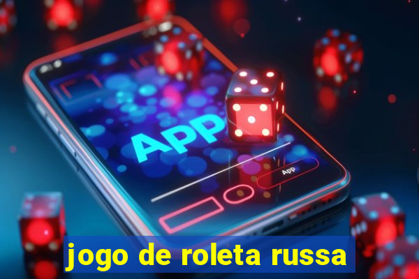 jogo de roleta russa